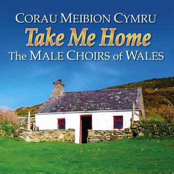 Amrywiol / Various Artists - Take Me Home (Corau Meibion Cymru / Great Choirs Of Wales)