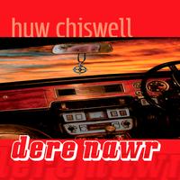 Huw Chiswell - Dere Nawr