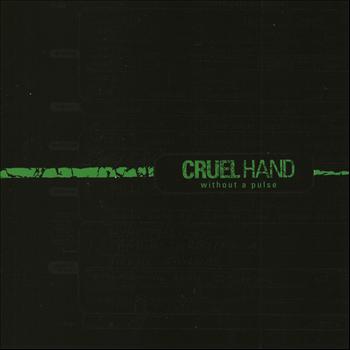 Cruel Hand - Without A Pulse