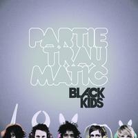 Black Kids - Partie Traumatic (Digital Deluxe)