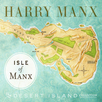 Harry Manx - Isle of Manx - the Desert Island Collection