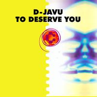 D-Javu - To Deserve You
