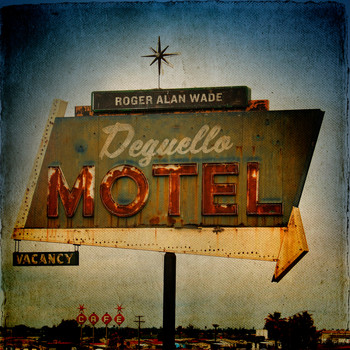 Roger Alan Wade - Deguello Motel