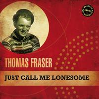 Thomas Fraser - Just Call Me Lonesome