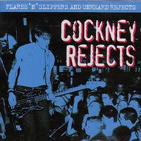 Cockney Rejects - Flares 'N' Slippers and Unheard Rejects