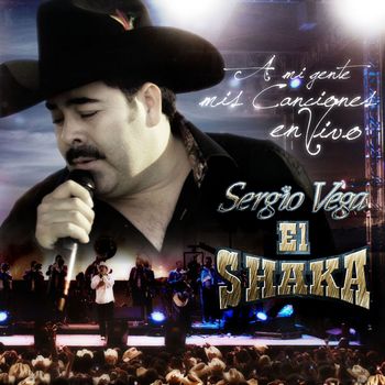 Sergio Vega "El Shaka" - A Mi Gente...Mis Canciones En Vivo (Live At Teatro Del Pueblo Hermosillo, Sonora/2010)