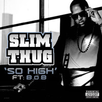 Slim Thug - So High (Feat. B.O.B.) (Explicit)