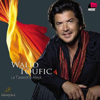 Walid Toufic - La T'awedny Aleik