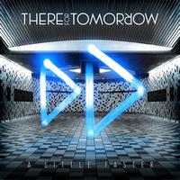 There For Tomorrow - A Little Faster (Deluxe Edition)