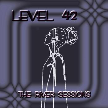 Level 42 - The River Sessions