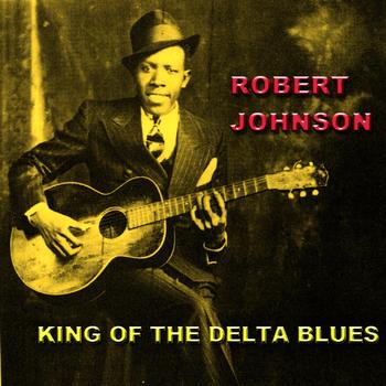 Robert Johnson - King Of The Delta Blues