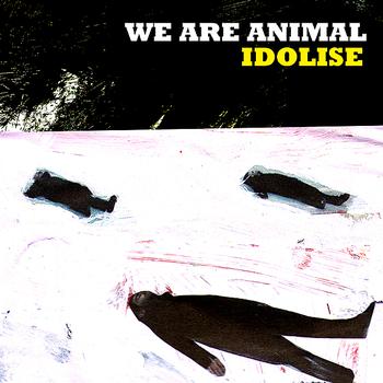 We Are Animal - Idolise