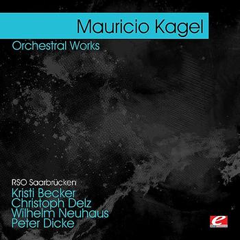 Mauricio Kagel - Kagel : Orchestral Works (Digitally Remastered)