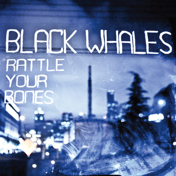 Black Whales - Rattle Your Bones