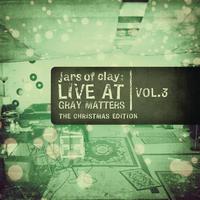 Jars Of Clay - Live At Gray Matters (The Christmas Edition), Vol. 3