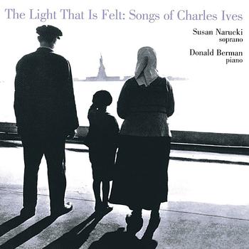 Susan Narucki - The Light That is Felt: Songs of Charles Ives