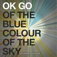 Ok Go - Of the Blue Colour of the Sky (Extra Nice Edition)