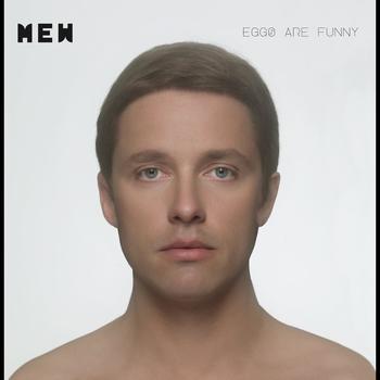 Mew - Eggs Are Funny