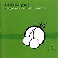 The Dreaming Tree - Tree Unplugged One - How to Sound Good Naked