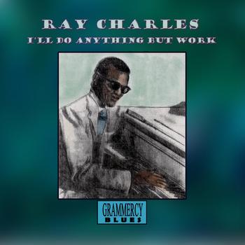 Ray Charles - I'll Do Anything But Work