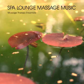 Massage Therapy Ensamble - Spa Lounge Massage Music for Absolute Relaxation
