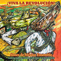 Sones de Mexico Ensemble - ¡Viva la Revolucion!