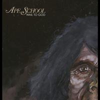 Ape School - Wail To God