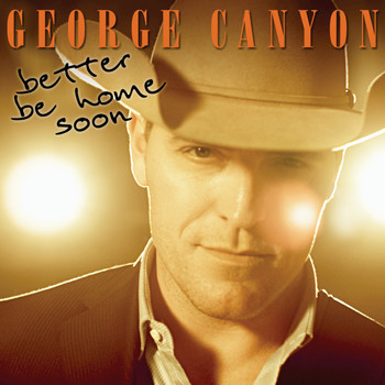 George Canyon - Better Be Home Soon
