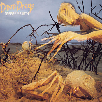 Dixie Dregs - Dregs Of The Earth