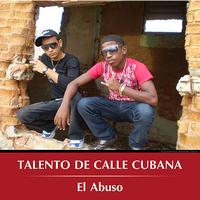 Talento De Calle Cubana - El Abuso