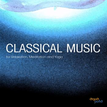 Best of Classical Music Collective - Classical Music for Meditation, Relaxation and Yoga. Famous Classical Music and Relaxing Classical Music Composers. Best Classical Music of All Time
