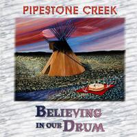 Pipestone Creek - Believing In Our Drum