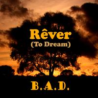 B.A.D. - RÃªver (To Dream)