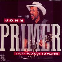John Primer - Stuff You Got To Watch