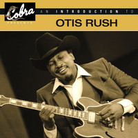 Otis Rush - An Introduction To Otis Rush