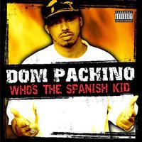 Dom PaChino - Who's The Spanish Kid