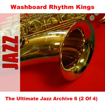 Washboard Rhythm Kings - The Ultimate Jazz Archive 6 (2 Of 4)
