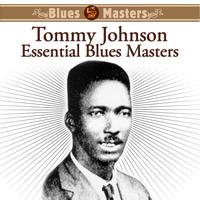 Tommy Johnson - Essential Blues Masters