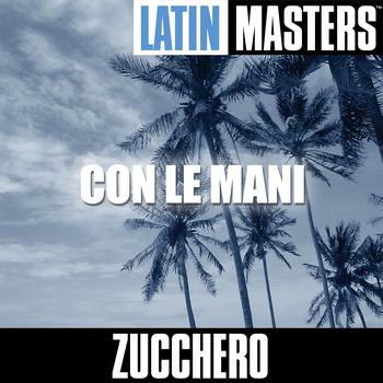 Zucchero - Latin Masters: Con Le Mani