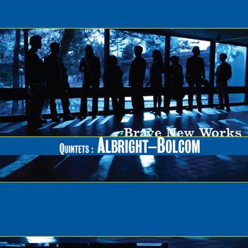 Brave New Works - Quintets: Albright - Bolcom