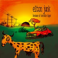 Elton Junk - Because Of Terrible Tiger