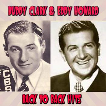Buddy Clark & Eddy Howard - Back To Back Hits
