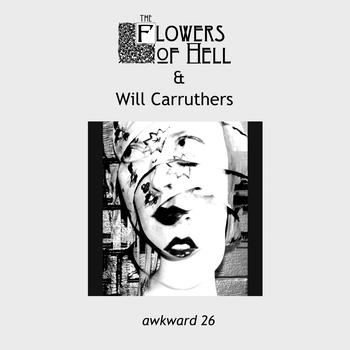 The Flowers Of Hell & Will Carruthers - Awkward 26