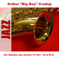 Arthur "Big Boy" Crudup - The Ultimate Jazz Archive 14 1941 - 44 (3 Of 4)