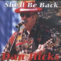 Dan Hicks - She'll Be Back