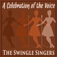 The Swingle Singers - A Celebration of the Voice