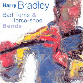 Harry Bradley - Bad Turns & Horse-Shoe Bends