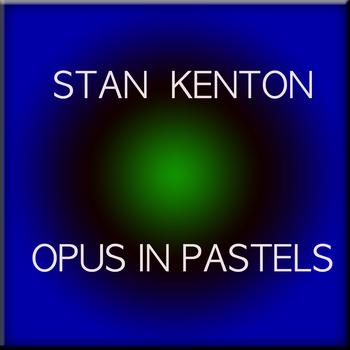 Stan Kenton - Opus in Pastels