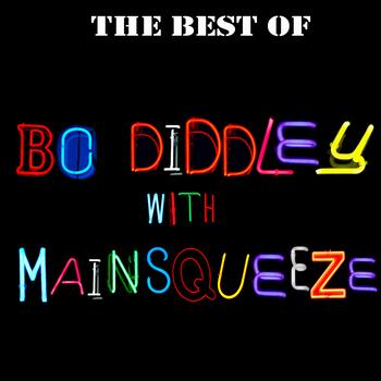 Bo Diddley With Mainsqueeze - The Best Of Bo Diddley with Mainsqueeze