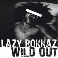 Lazy Rokkaz - Wild Out